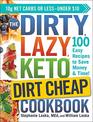 The DIRTY LAZY KETO Dirt Cheap Cookbook 100 Easy Recipes to Save Money  Time