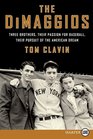 The DiMaggios  Three Brothers Their Passion for Baseball Their Pursuit of the American Dream