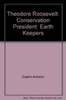 Theodore Roosevelt Conservation President Earth Keepers