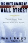 The White Sharks of Wall Street  Thomas Mellon Evans and the Original Corporate Raiders