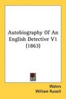 Autobiography Of An English Detective V1