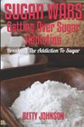 Sugar Detox Diet Getting Over Sugar Addiction Breaking The Addiction To Sugar