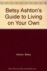 Betsy Ashton's Guide to Living on Your Own