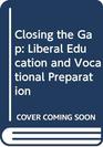 Closing the Gap Liberal Education and Vocational Preparation