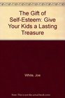 The Gift of Self-Esteem: Give Your Kids a Lasting Treasure