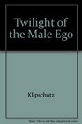 Twilight of the Male Ego