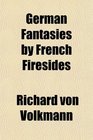 German Fantasies by French Firesides