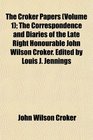 The Croker Papers  The Correspondence and Diaries of the Late Right Honourable John Wilson Croker Edited by Louis J Jennings