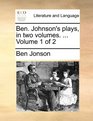 Ben Johnson's plays in two volumes   Volume 1 of 2
