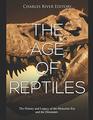 The Age of Reptiles The History and Legacy of the Mesozoic Era and the Dinosaurs