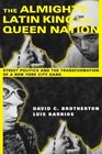 The Almighty Latin King and Queen Nation  Street Politics and the Transformation of a New York City Gang