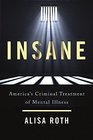 Insane America's Criminal Treatment of Mental Illness
