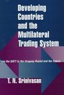 Developing Countries And The Multilateral Trading System From Gatt To The Uruguay Round And The Future
