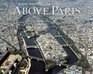 Above Paris A New Collection of Aerial Photographs of Paris France