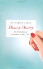 Honey Money The Power of Erotic Capital