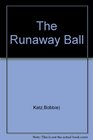 The Runaway Ball