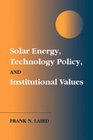 Solar Energy Technology Policy and Institutional Values
