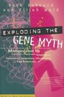 Exploding the Gene Myth How Genetic Information Is Produced and Manipulated by Scientists Physicians Employers Insurance Companies Educators  and Law Enforders