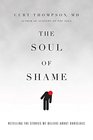 The Soul of Shame Retelling the Stories We Believe About Ourselves