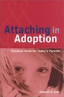 Attaching in Adoption Practical Tools for Today's Parents