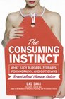 The Consuming Instinct What Juicy Burgers Ferraris Pornography and Gift Giving Reveal About Human Nature