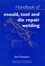 Handbook of Mould Tool and Die Repair Welding