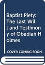 Baptist Piety The Last Will and Testimony of Obadiah Holmes