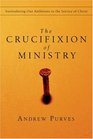 The Crucifixion of Ministry Surrendering Our Ambitions to the Service of Christ