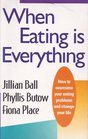 When Eating is Everything How to Overcome Your Eating Problems and Change Your Life