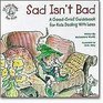 Sad Isn't Bad A GoodGrief Guidebook for Kids Dealing with Loss
