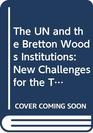 The UN and the Bretton Woods Institutions New Challenges for the TwentyFirst Century
