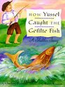How Yussel Caught the Gefilite Fish A Shabbos Story