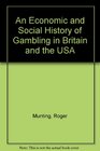 An Economic and Social History of Gambling in Britain and the USA