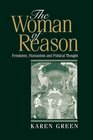 The Woman of Reason Feminism Humanism and Political Thought