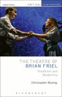 The Theatre of Brian Friel Tradition and Modernity