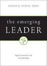 The Emerging Leader Eight Lessons for Life in Leadership
