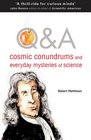 Q  A Cosmic Conundrums and Everyday Mysteries of Science