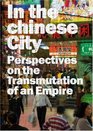 In the Chinese City Perspectives on the Transmutations of an Empire