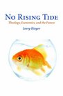 No Rising Tide Theology Economics and the Future