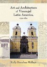 Art and Architecture of Viceregal Latin America 15211821