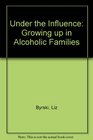 Under the Influence Growing Up in Alcoholic Families