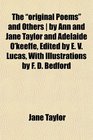 The original Poems and Others  by Ann and Jane Taylor and Adelaide O'keeffe Edited by E V Lucas With Illustrations by F D Bedford