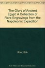 The Glory of Ancient Egypt A Collection of Rare Engravings from the Napoleonic Expedition