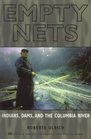 Empty Nets: Indians, Dams and the Columbia River (Culture and Environment in the Pacific West Series)