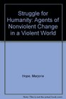 Struggle for Humanity Agents of Nonviolent Change in a Violent World