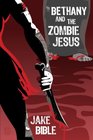 Bethany And The Zombie Jesus With 11 Other Tales of Horror And Grotesquery