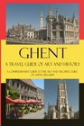 Ghent  A Travel Guide of Art and History A comprehensive guide to the art and architecture of Ghent Belgium