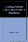 Ghostwatching The Ghosthunter's Handbook