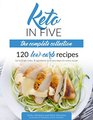 Keto in Five  The Complete Collection 120 Low Carb Recipes Up to 5 Net Carbs 5 Ingredients  5 Easy Steps for Every Recipe