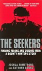 The Seekers  Finding Felons and Guiding Men A Bounty Hunter's Story